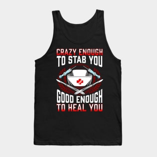 Nurse Crazy Enough To Stab You Good Enough To Heal You Nursing Tank Top